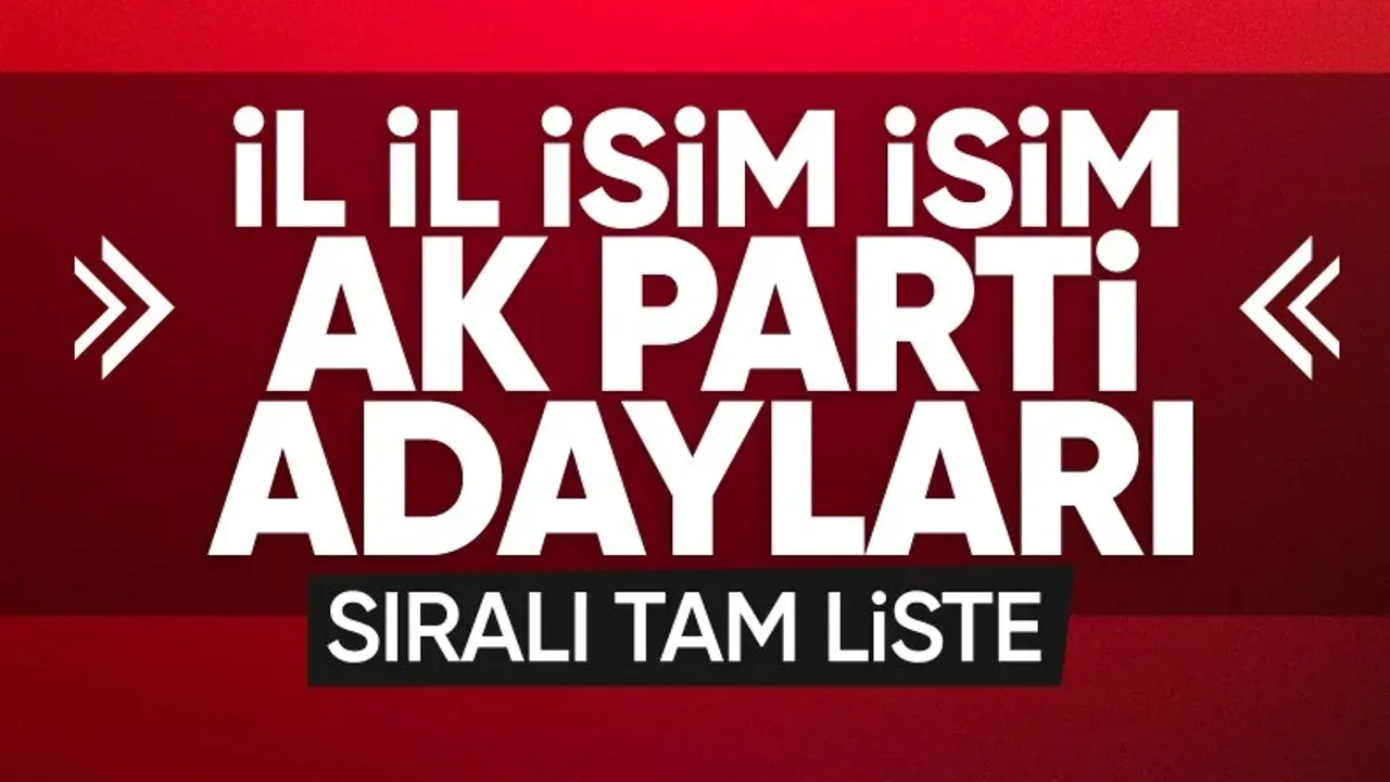 İşte AK Parti'nin il il bütün adayları