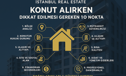 İstanbul Real Estate Üzerinden Konut Alırken Dikkat Edilmesi Gereken 10 Nokta