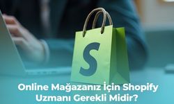 Online Mağazanız İçin Shopify Uzmanı Gerekli Midir?