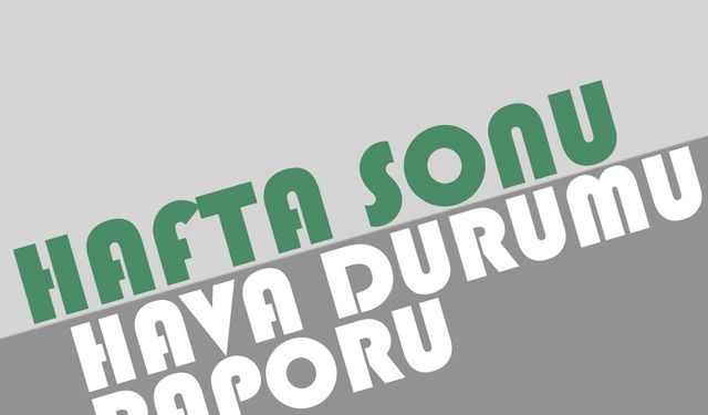 Hafta Sonu Hava Durumu Nasıl Olacak?