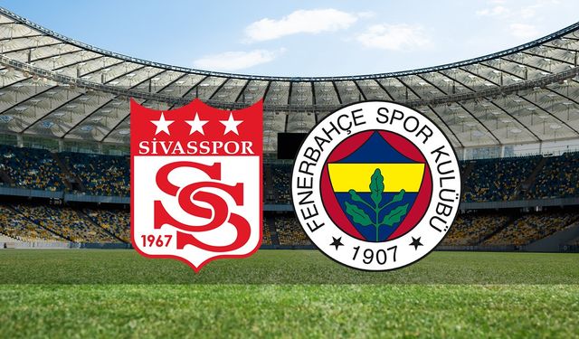 Sivasspor-Fenerbahçe Maçı Ne Zaman, Saat Kaçta, Hangi Kanalda? Muhtemel 11’ler