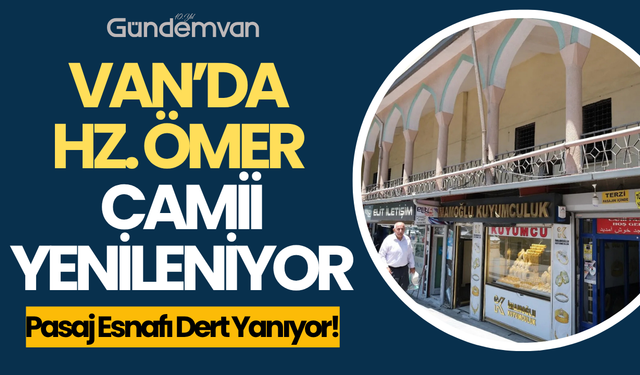 Van’da Hz. Ömer Camii Yenileniyor, Esnaf Mağdur