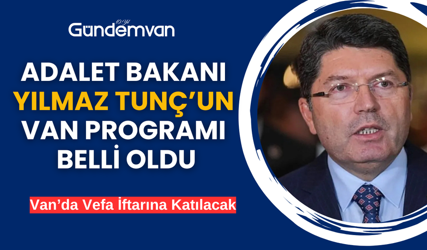 Adalet Bakanı Yılmaz Tunç'un Van Ziyaretinin Programı Belli Oldu