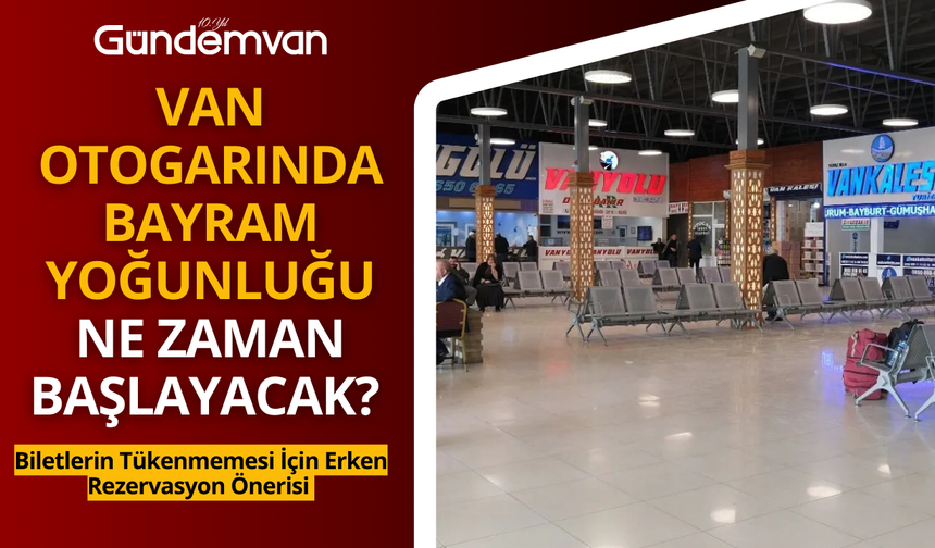 Van Otogarında Bayram Yoğunluğu Ne Zaman Başlayacak?