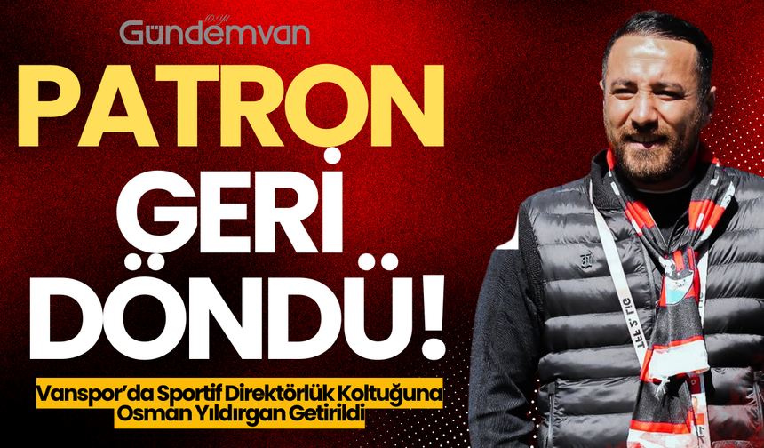 Vanspor’da Sportif Direktörlük Koltuğuna Osman Yıldırgan Geri Döndü!