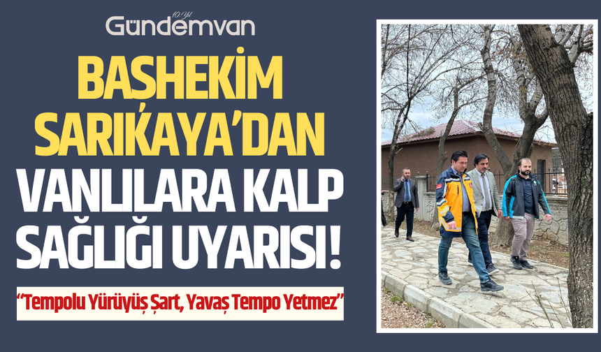 Başhekim Sarıkaya’dan Vanlılara Kalp Sağlığı Uyarısı!
