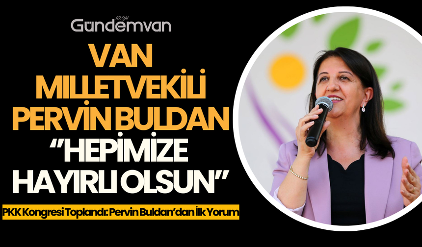Van Milletvekili Pervin Buldan: Hepimize hayırlı olsun