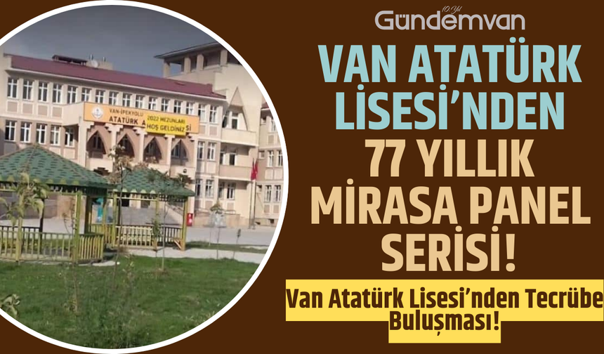 Van Atatürk Lisesi’nden 77 Yıllık Mirasa Panel Serisi!