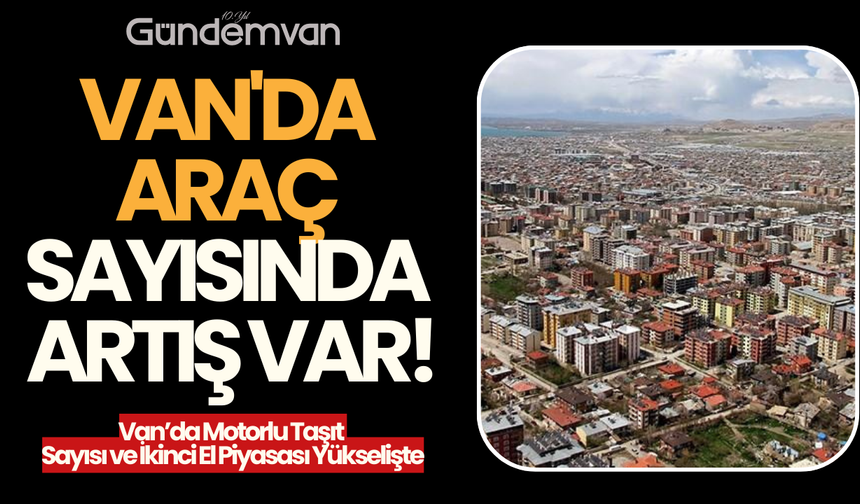 Van'da Araç Sayısında Artış Var!
