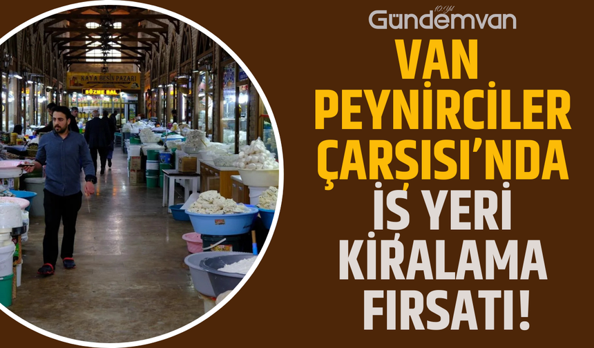 Van Peynirciler Çarşısı’nda 37 İş Yeri Kiraya Verilecek