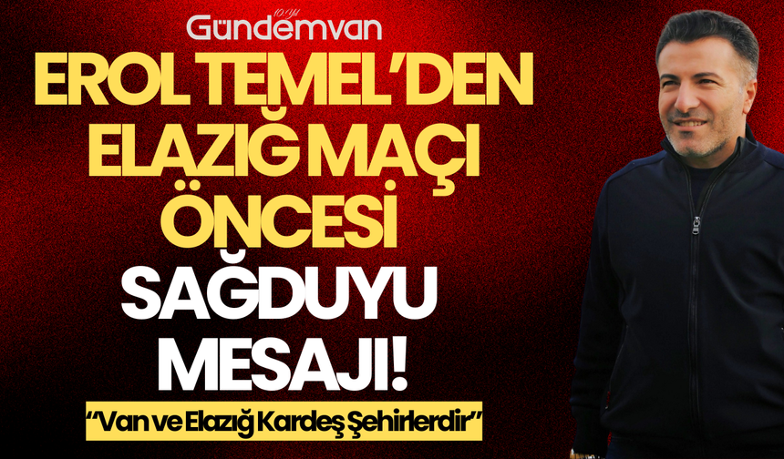 Vanspor Başkanı Erol Temel’den Elazığspor Maçı Öncesi Dostluk Mesajı