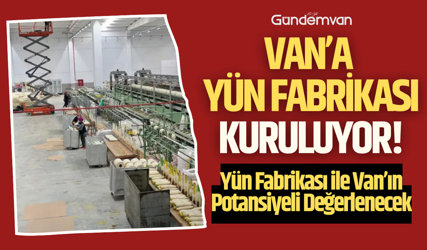 Van’a Yün Fabrikası Kuruluyor!