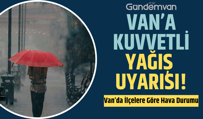 Van’a Kuvvetli Yağış Uyarısı!