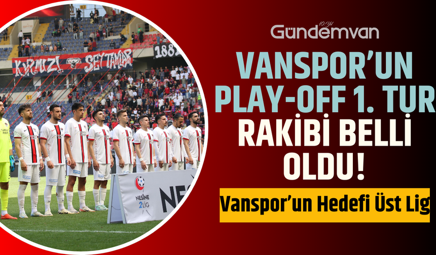 Vanspor’un Play-Off 1. Tur Rakibi Belli Oldu