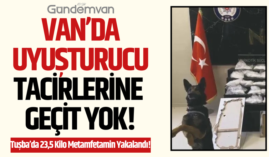 Van’da Uyuşturucu Tacirlerine Geçit Yok!