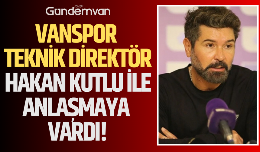 Vanspor Teknik Direktör Hakan Kutlu ile Anlaşmaya Vardı!