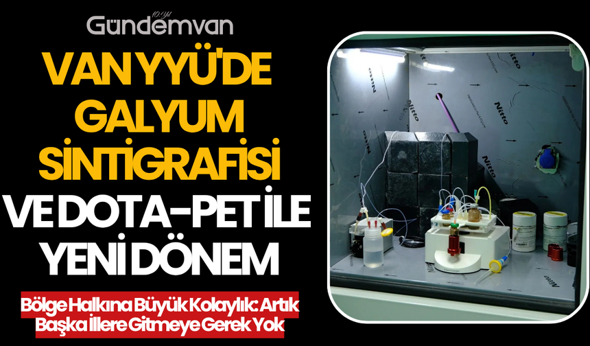 Van YYÜ'de Galyum Sintigrafisi ve Dota-PET ile Yeni Dönem