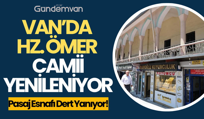 Van’da Hz. Ömer Camii Yenileniyor, Esnaf Mağdur
