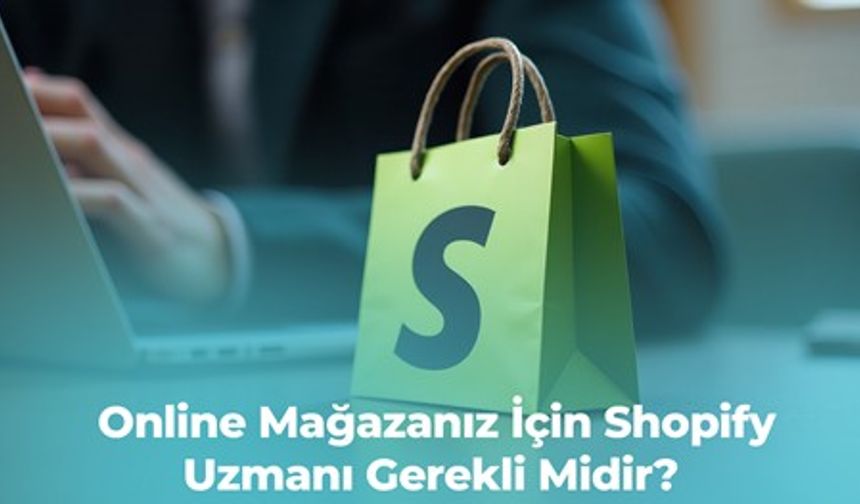 Online Mağazanız İçin Shopify Uzmanı Gerekli Midir?