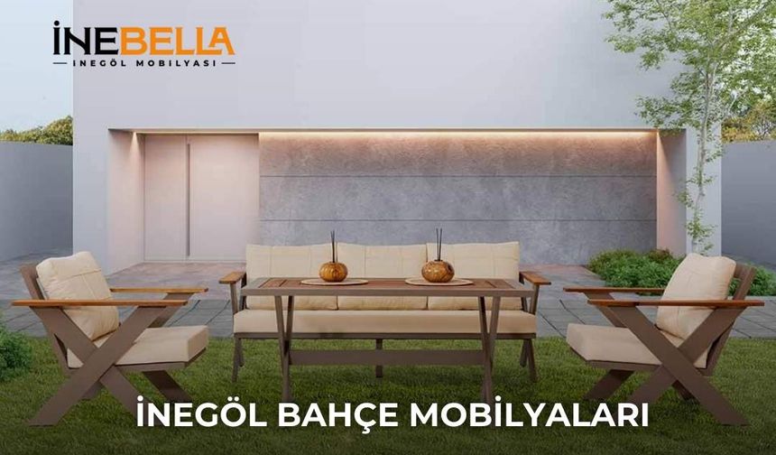 Bahçe Mobilyalarında İnegöl Kalitesi: İnebella Mobilya