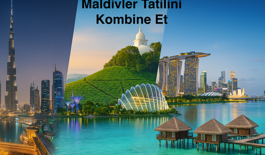 Maldivler Tatilini Kombine Et: Maldivler + Dubai, Doha, Sri Lanka, Singapur
