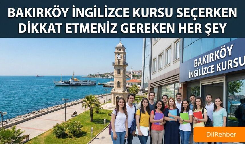 Bakırköy İngilizce Kursu Seçerken Dikkat Etmeniz Gereken Her Şey